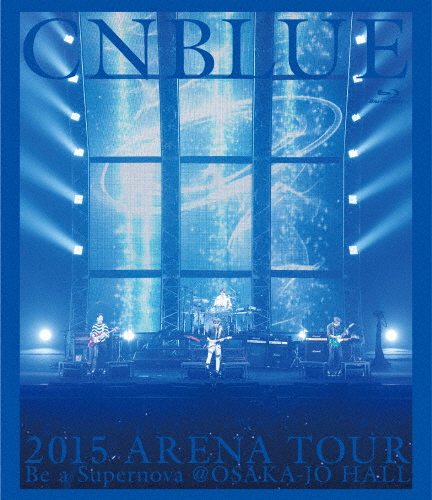 2015 ARENA TOUR 〜 Be a Supernova@OSAKA-JO HALL/CNBLUE[Blu-ray]【返品種別A】
