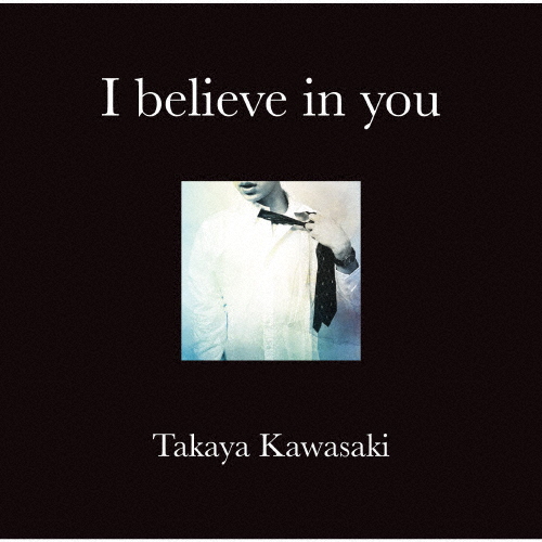 I believe in you/川崎鷹也[CD]【返品種別A】