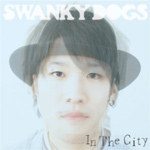 In The City/SWANKY DOGS[CD]【返品種別A】