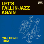 LET'S FALL IN JAZZ AGAIN/YUJI OHNO TRIO[CD][紙ジャケット]【返品種別A】